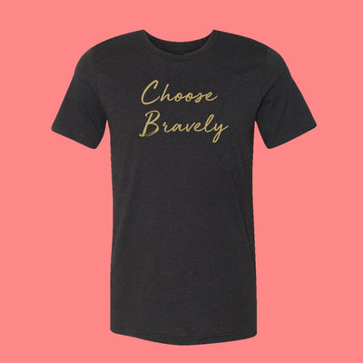 Choose Bravely // Unisex Tee